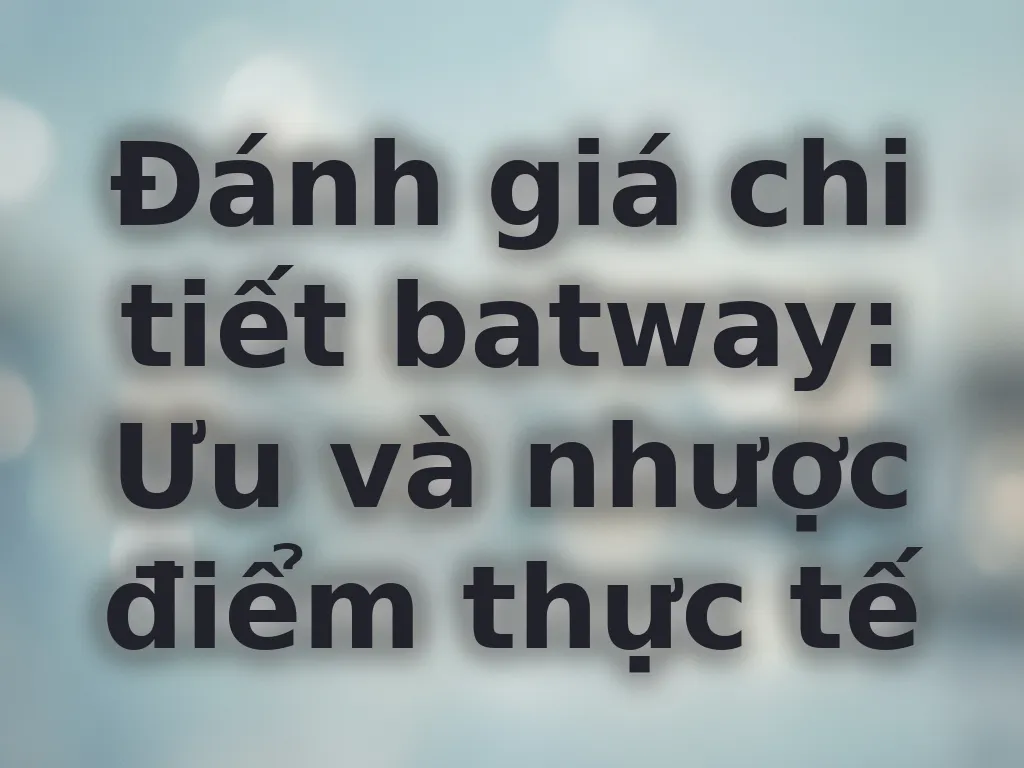Đánh giá chi tiết batway